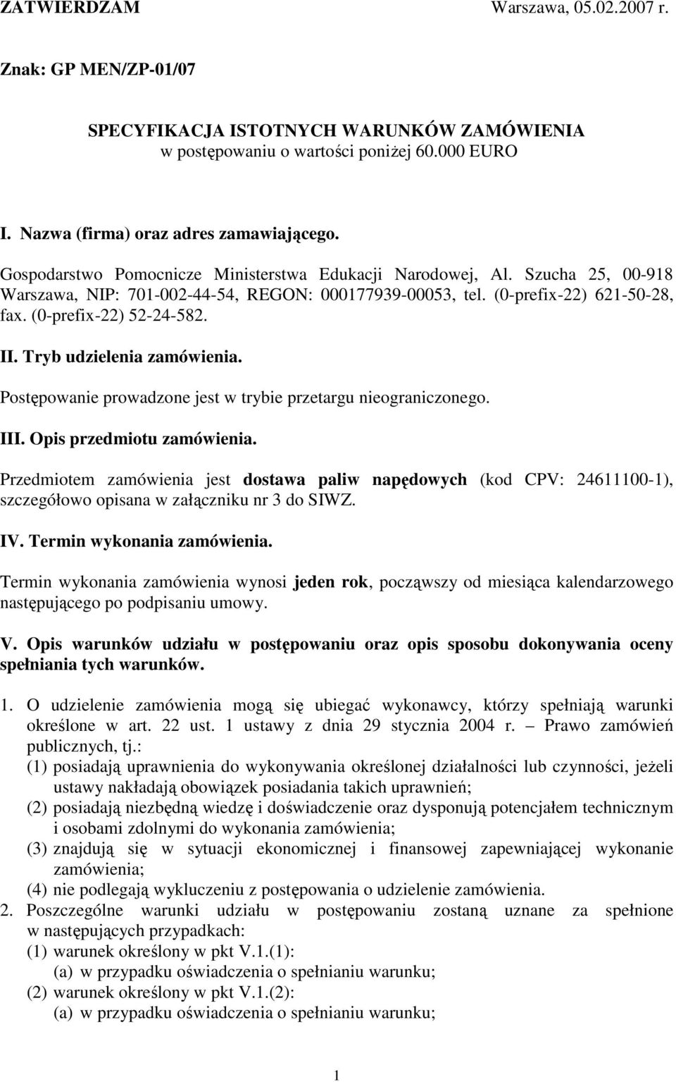 Tryb udzielenia zamówienia. Postępowanie prowadzone jest w trybie przetargu nieograniczonego. III. Opis przedmiotu zamówienia.