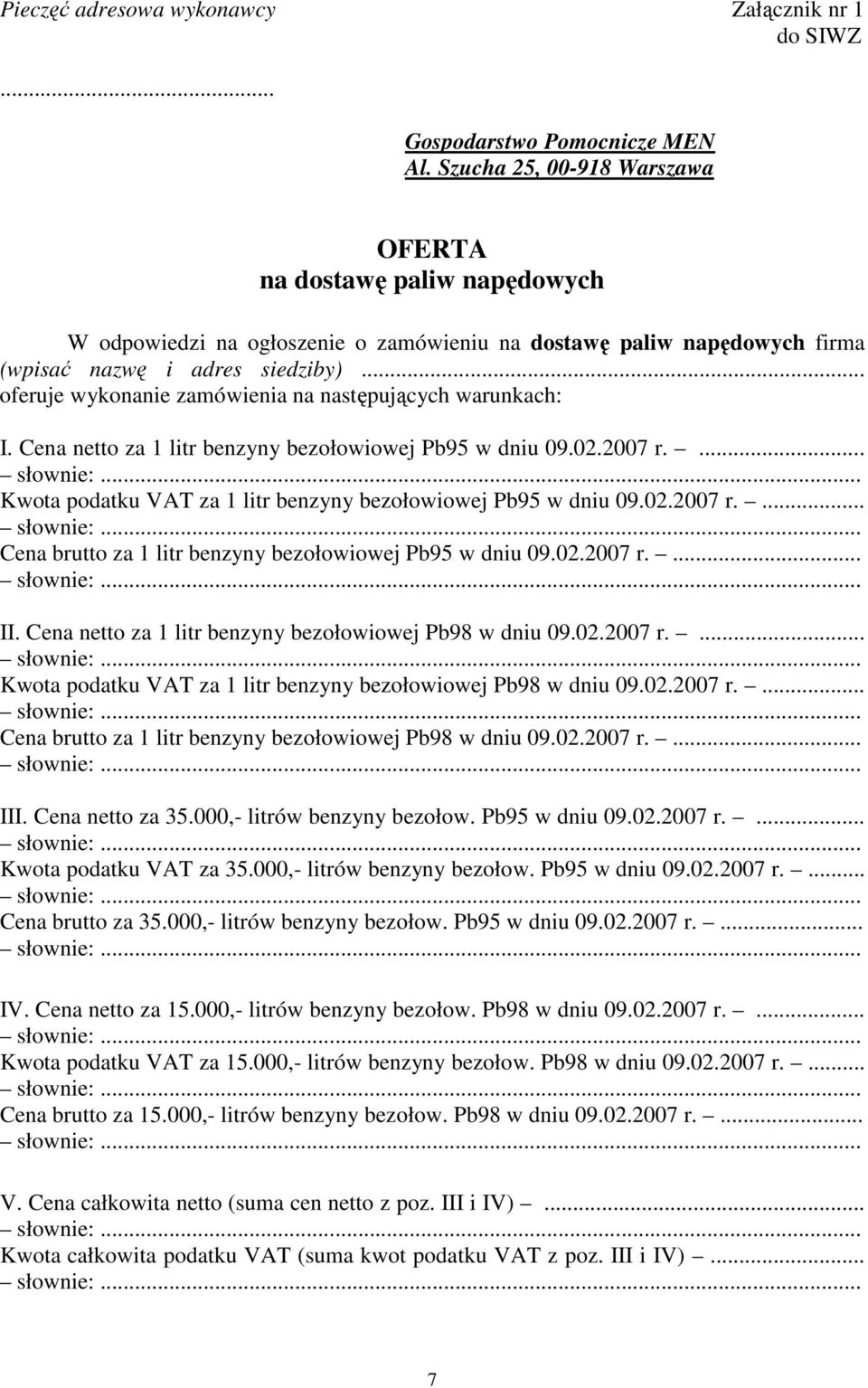 .. oferuje wykonanie zamówienia na następujących warunkach: I. Cena netto za 1 litr benzyny bezołowiowej Pb95 w dniu 09.02.2007 r.... Kwota podatku VAT za 1 litr benzyny bezołowiowej Pb95 w dniu 09.