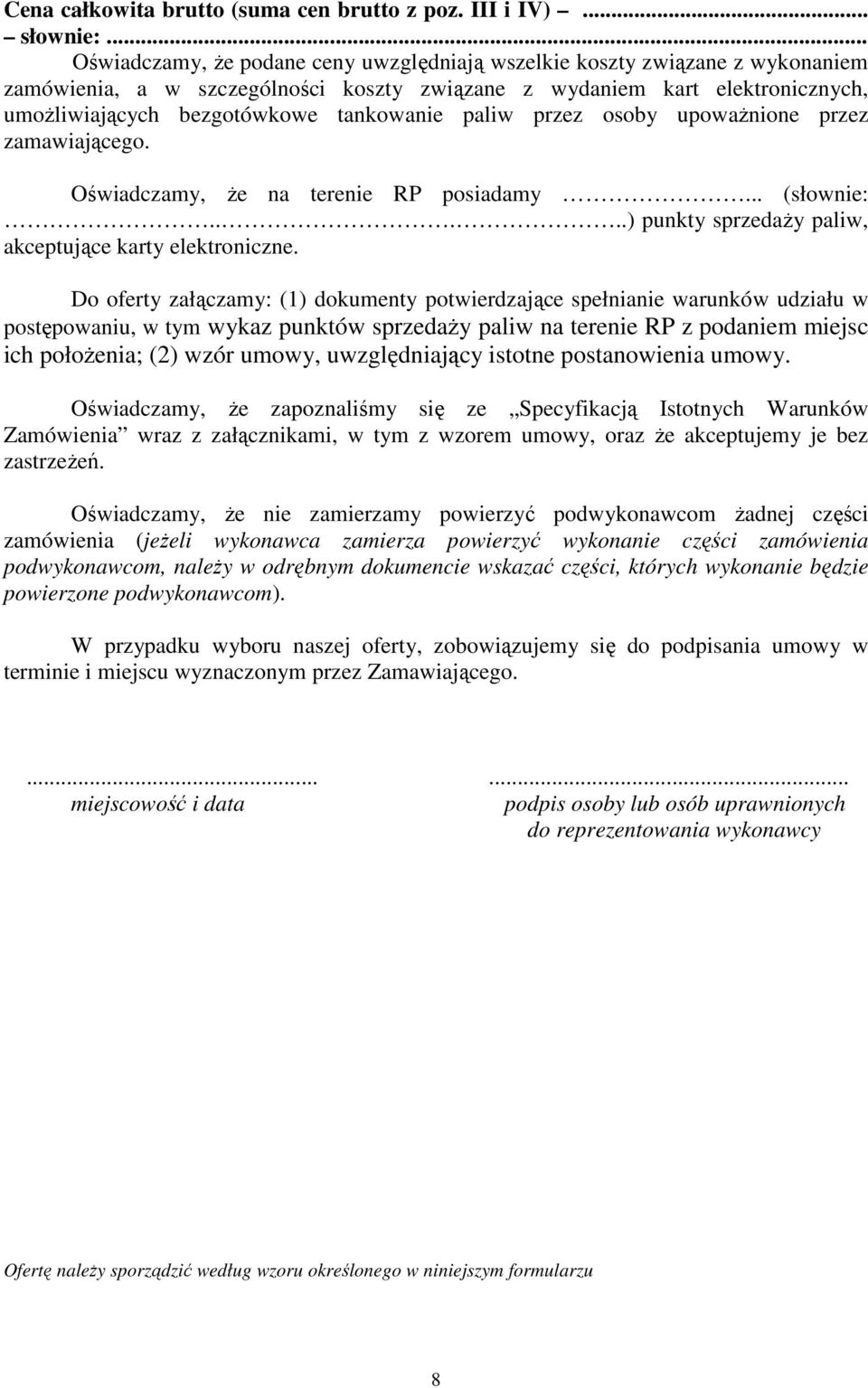 tankowanie paliw przez osoby upowaŝnione przez zamawiającego. Oświadczamy, Ŝe na terenie RP posiadamy... (słownie:.....) punkty sprzedaŝy paliw, akceptujące karty elektroniczne.