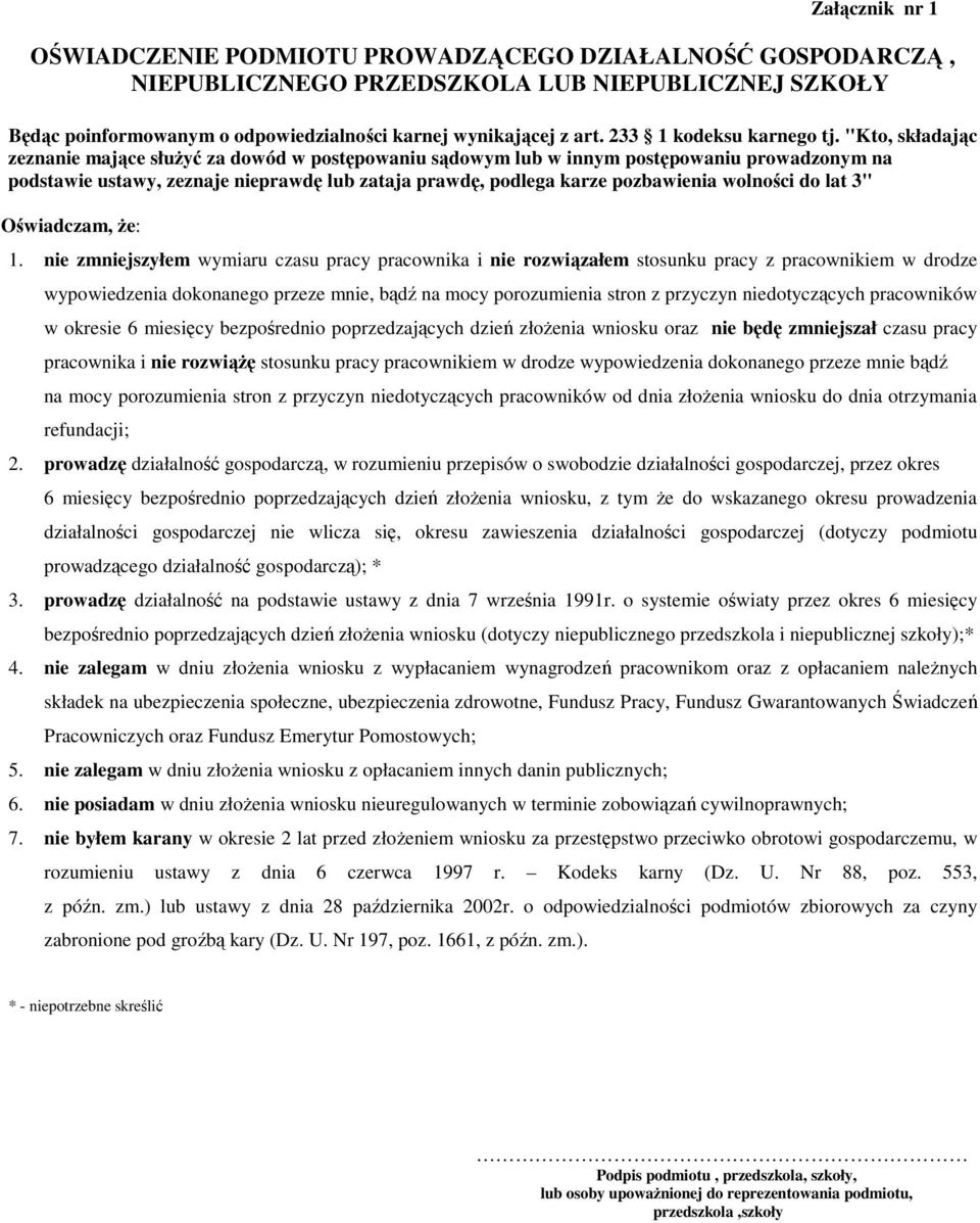 "Kto, składając zeznanie mające słuŝyć za dowód w postępowaniu sądowym lub w innym postępowaniu prowadzonym na podstawie ustawy, zeznaje nieprawdę lub zataja prawdę, podlega karze pozbawienia