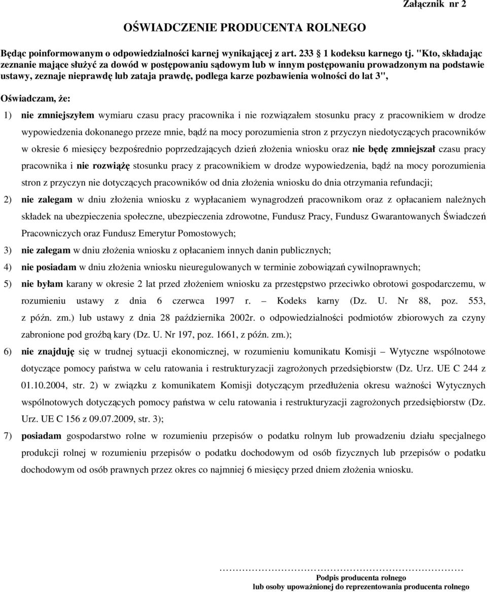 wolności do lat 3", Oświadczam, Ŝe: 1) nie zmniejszyłem wymiaru czasu pracy pracownika i nie rozwiązałem stosunku pracy z pracownikiem w drodze wypowiedzenia dokonanego przeze mnie, bądź na mocy