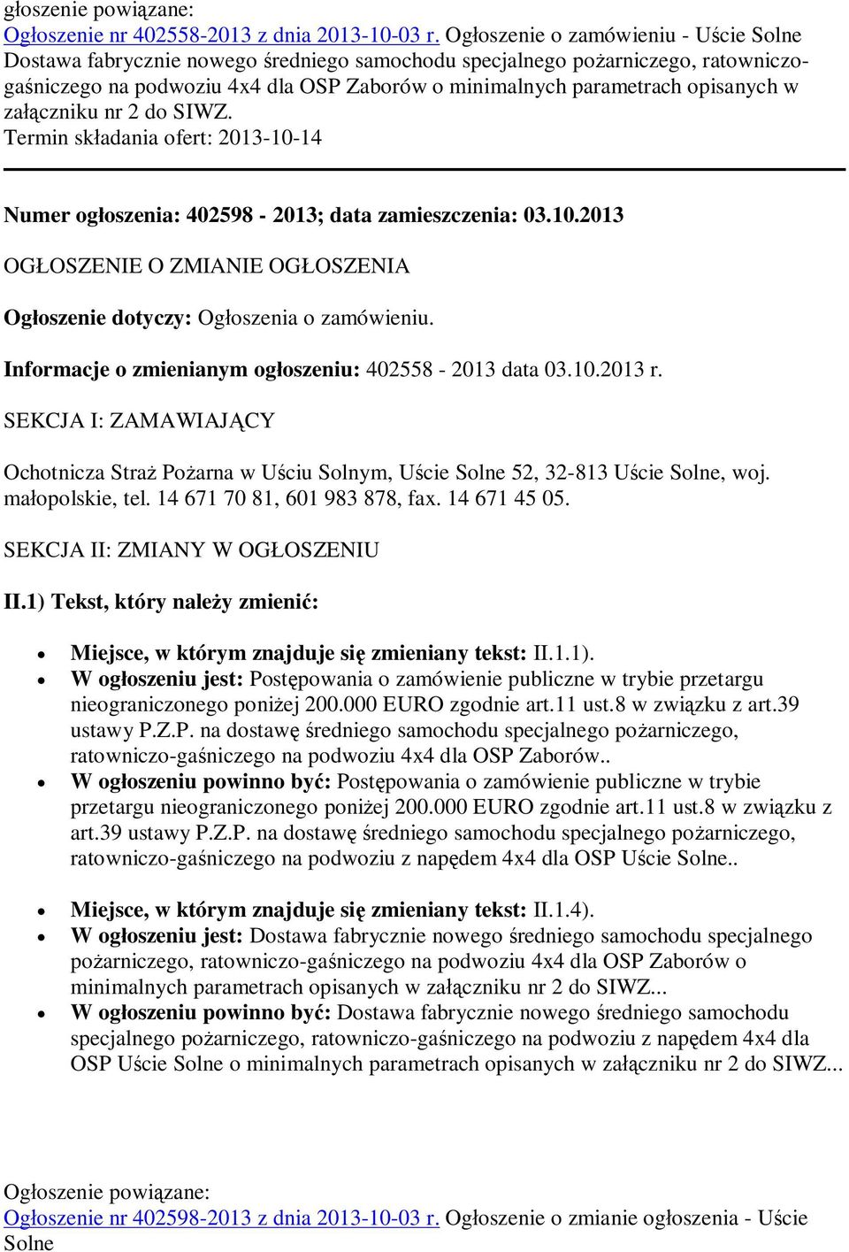 zaczniku nr 2 do SIWZ. Termin skadania ofert: 2013-10-14 Numer ogoszenia: 402598-2013; data zamieszczenia: 03.10.2013 OGOSZENIE O ZMIANIE OGOSZENIA Ogoszenie dotyczy: Ogoszenia o zamówieniu.