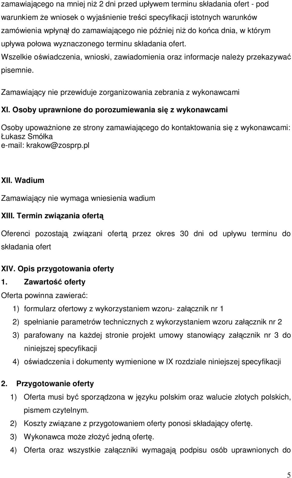 Zamawiajcy nie przewiduje zorganizowania zebrania z wykonawcami XI.