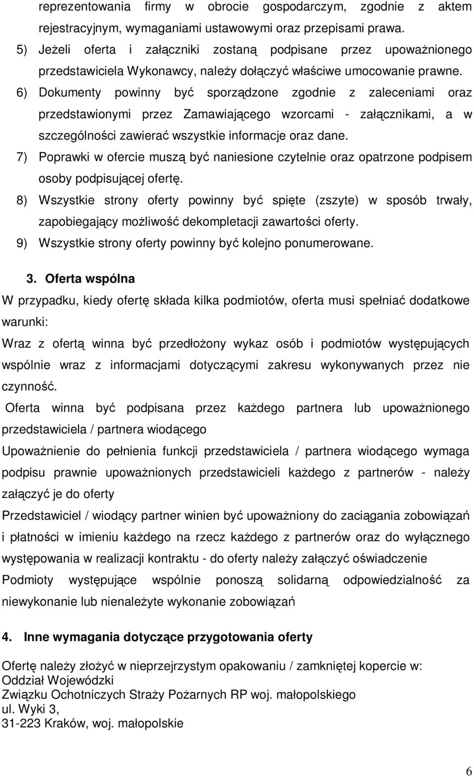 6) Dokumenty powinny by sporzdzone zgodnie z zaleceniami oraz przedstawionymi przez Zamawiajcego wzorcami - zacznikami, a w szczególnoci zawiera wszystkie informacje oraz dane.