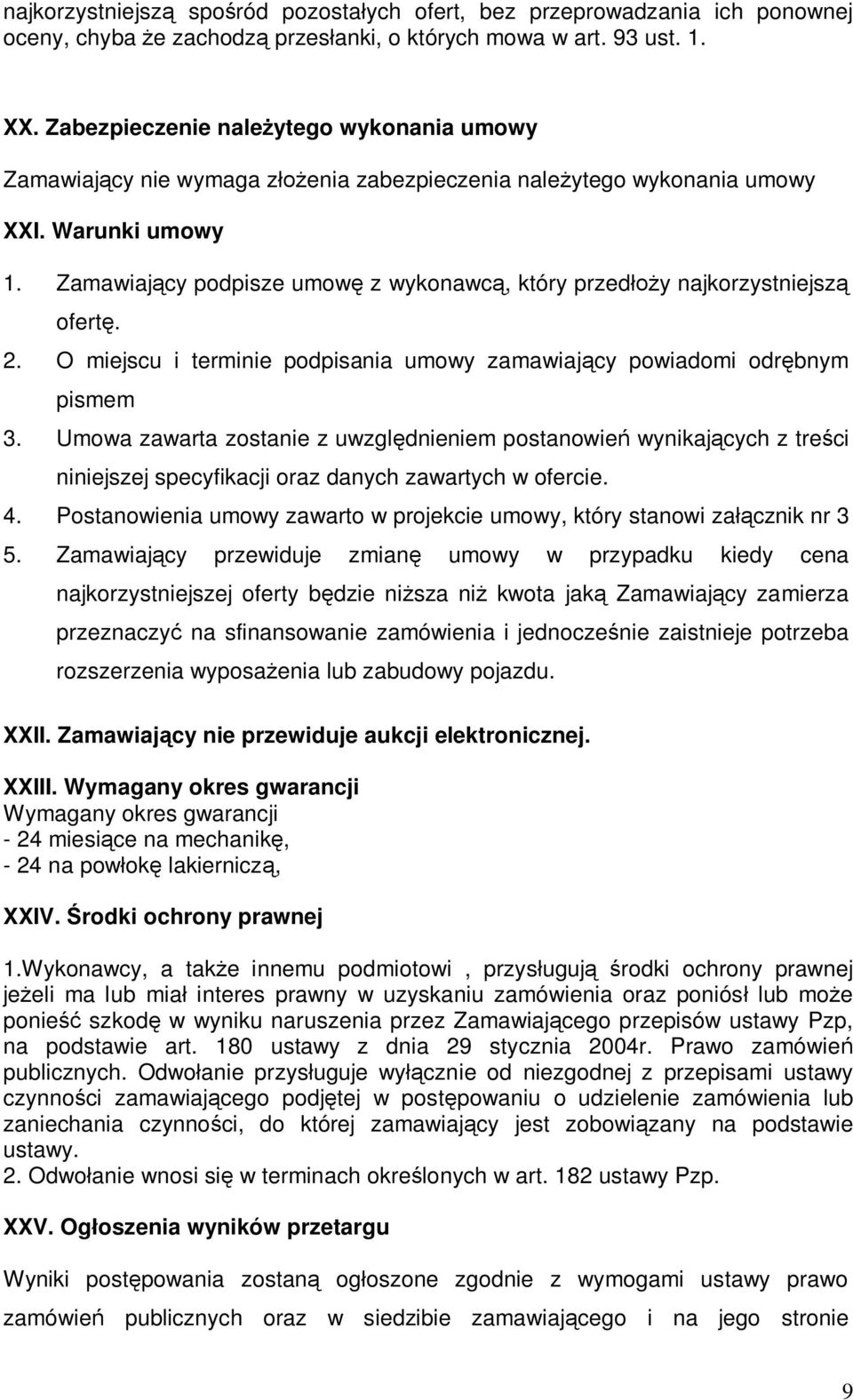 Zamawiajcy podpisze umow z wykonawc, który przedy najkorzystniejsz ofert. 2. O miejscu i terminie podpisania umowy zamawiajcy powiadomi odrbnym pismem 3.