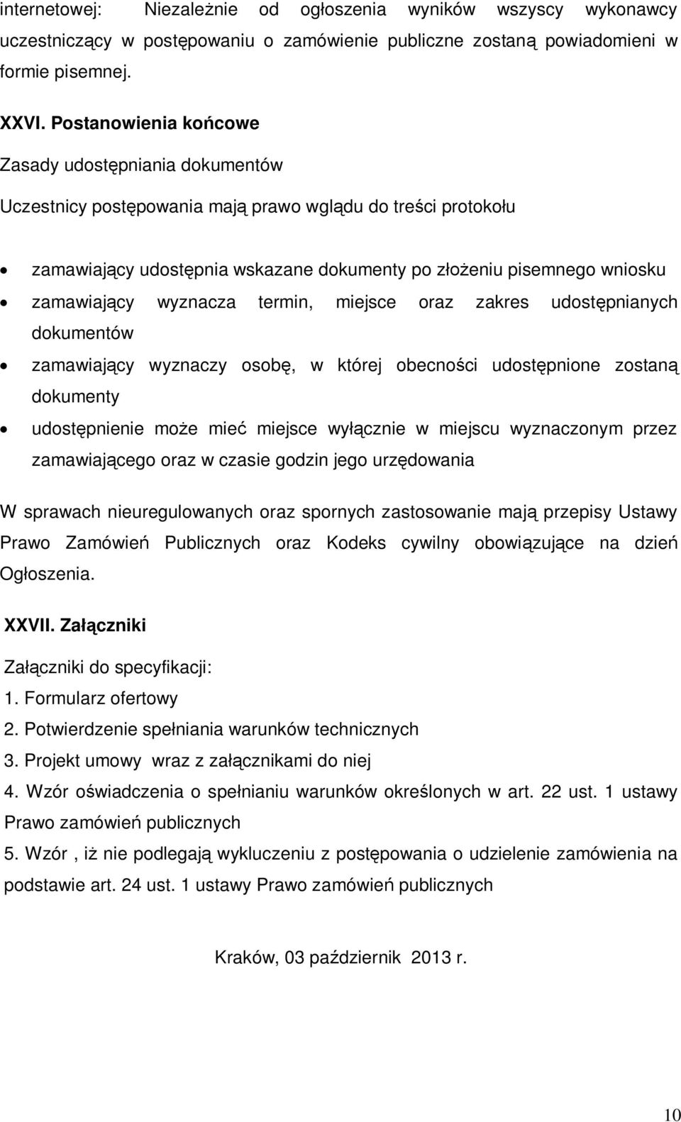 termin, miejsce oraz zakres udostpnianych dokumentów zamawiajcy wyznaczy osob, w której obecnoci udostpnione zostan dokumenty udostpnienie moe mie miejsce wycznie w miejscu wyznaczonym przez