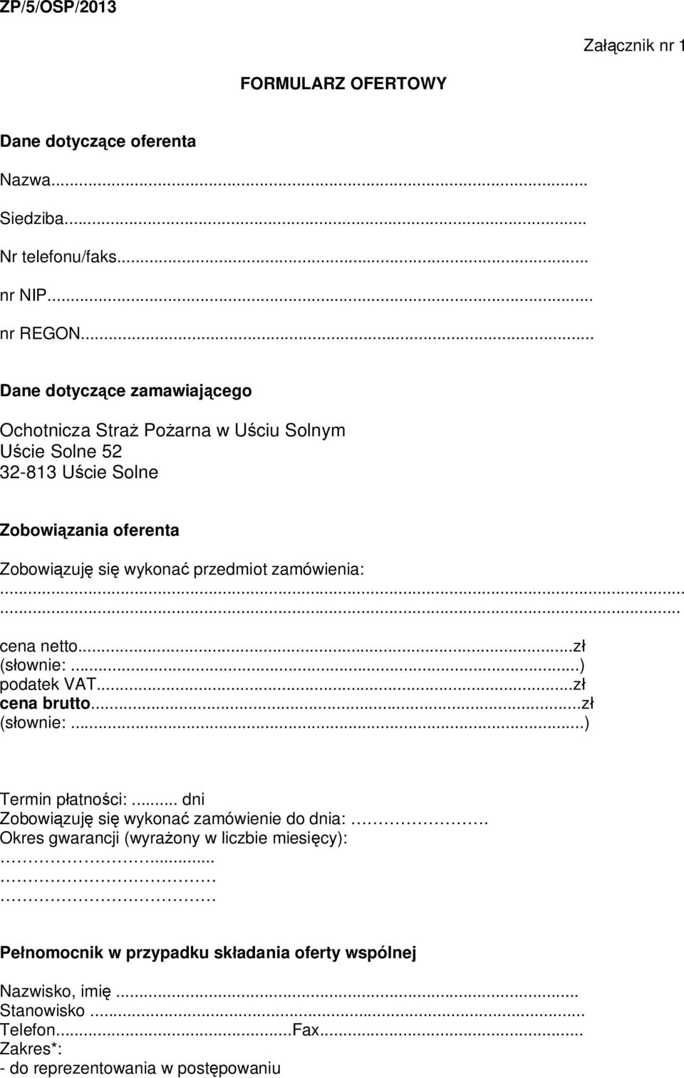zamówienia:...... cena netto...z (sownie:...) podatek VAT...z cena brutto...z (sownie:...) Termin patnoci:... dni Zobowizuj si wykona zamówienie do dnia:.