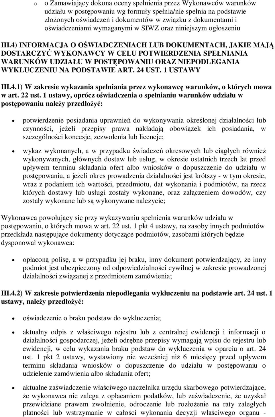 4) INFORMACJA O OWIADCZENIACH LUB DOKUMENTACH, JAKIE MAJ DOSTARCZY WYKONAWCY W CELU POTWIERDZENIA SPENIANIA WARUNKÓW UDZIAU W POSTPOWANIU ORAZ NIEPODLEGANIA WYKLUCZENIU NA PODSTAWIE ART. 24 UST.