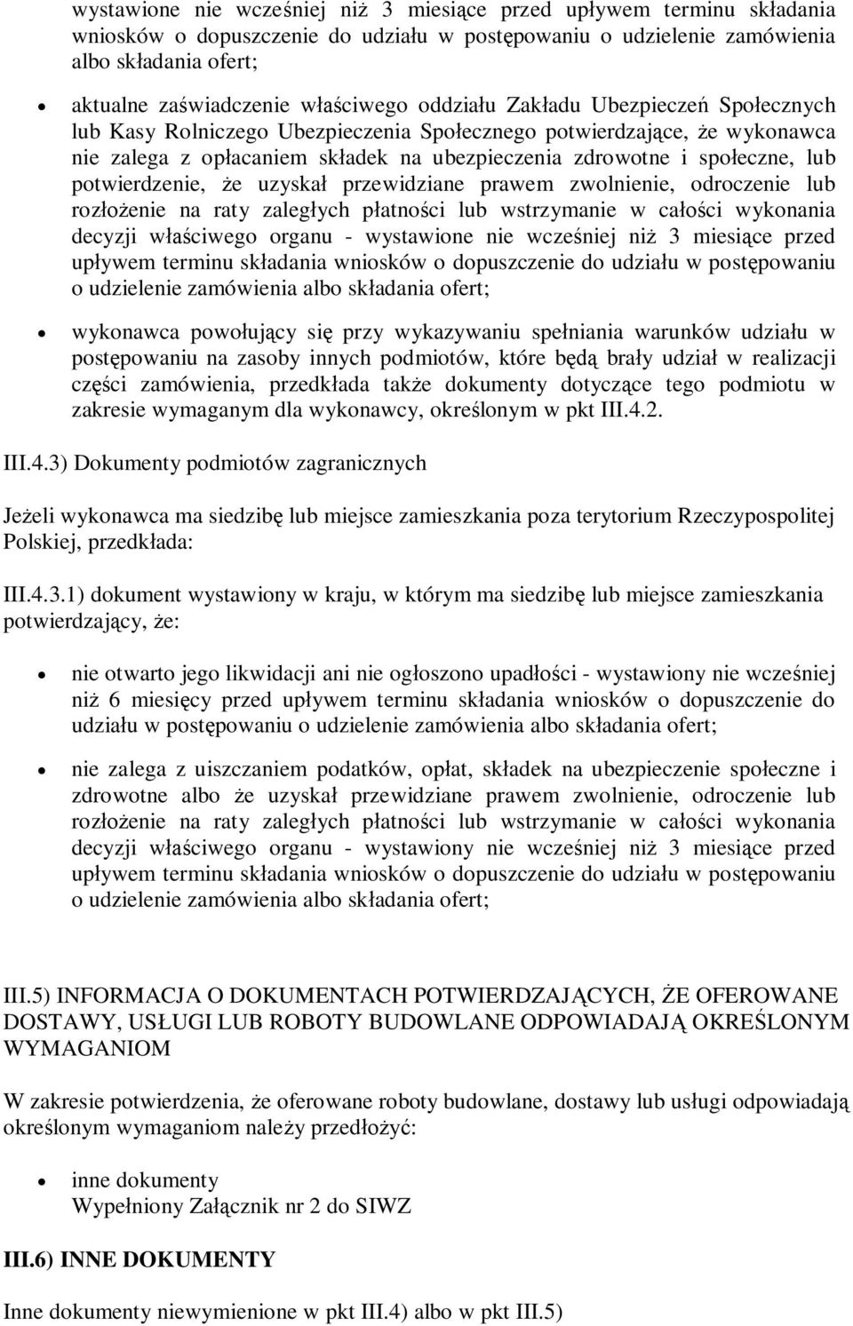przewidziane prawem zwolnienie, odroczenie lub rozenie na raty zalegych patnoci lub wstrzymanie w caci wykonania decyzji wciwego organu - wystawione nie wczeniej ni 3 miesice przed upywem terminu