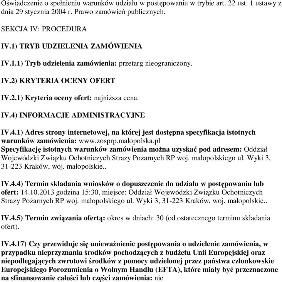 zosprp.malopolska.pl Specyfikacj istotnych warunków zamówienia mona uzyska pod adresem: Oddzia Wojewódzki Zwizku Ochotniczych Stray Poarnych RP woj. maopolskiego ul. Wyki 3, 31-223 Kraków, woj.