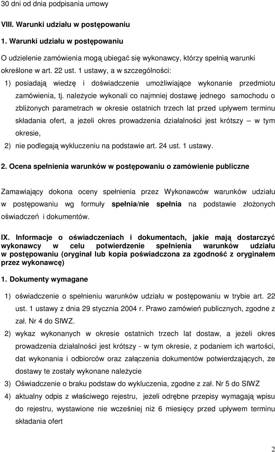 naleycie wykonali co najmniej dostaw jednego samochodu o zblionych parametrach w okresie ostatnich trzech lat przed upywem terminu skadania ofert, a jeeli okres prowadzenia dziaalnoci jest krótszy w