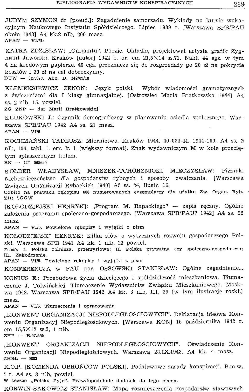 cm 21,5X14 ss.71. Nakł. 44 egz. w tym 4 na kredowym papierze. 40 egz. przeznacza się do rozprzedaży po 20 zł na pokrycie kosztów i 30 zł na cel dobroczynny. BUW 327.873. Akc. D.