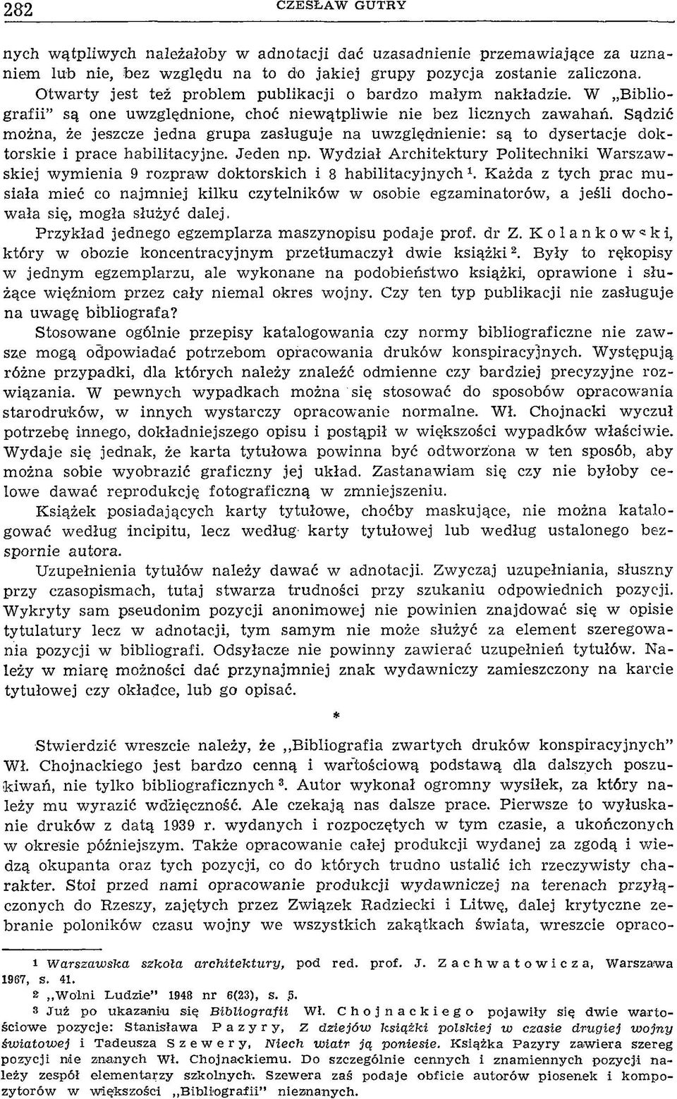 Sądzić można, że jeszcze jedna grupa zasługuje na uwzględnienie: są to dysertacje doktorskie i prace habilitacyjne. Jeden np.