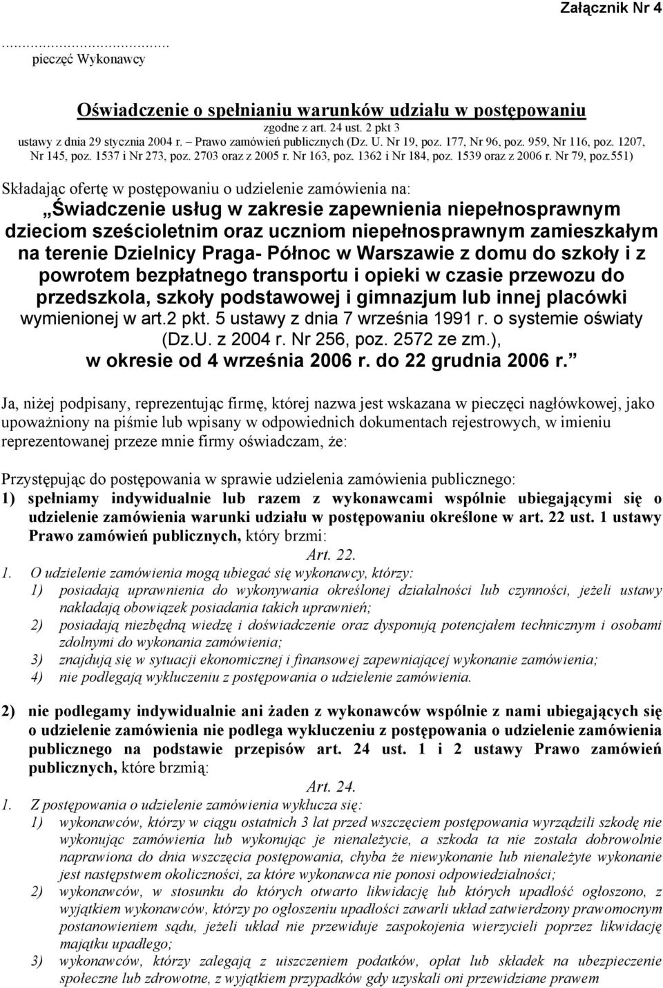 551) Składając ofertę w postępowaniu o udzielenie zamówienia na: Ja, niżej podpisany, reprezentując firmę, której nazwa jest wskazana w pieczęci nagłówkowej, jako upoważniony na piśmie lub wpisany w