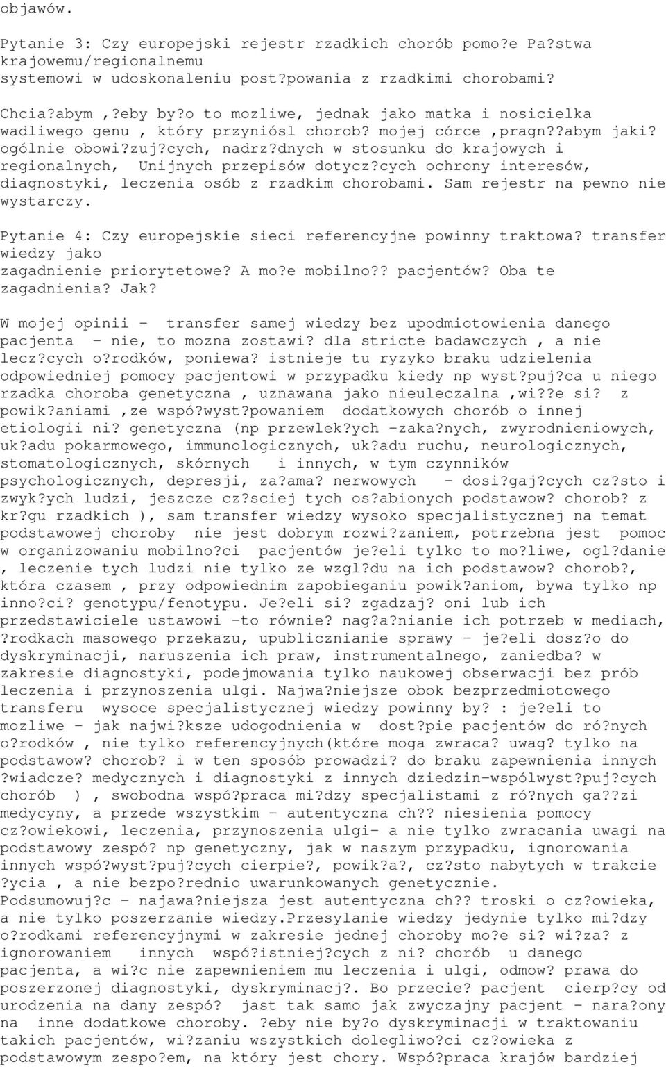 dnych w stosunku do krajowych i regionalnych, Unijnych przepisów dotycz?cych ochrony interesów, diagnostyki, leczenia osób z rzadkim chorobami. Sam rejestr na pewno nie wystarczy.