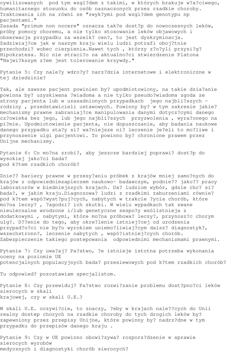, to jest dyskryminacja. Zadziwiaj?ce jak w naszym kraju wielu ludzi potrafi oboj?tnie przechodzi? wobec cierpienia.nawet tych, którzy z?o?yli przysi?g? Hipokratesa. Nic nie straci?o na aktualno?