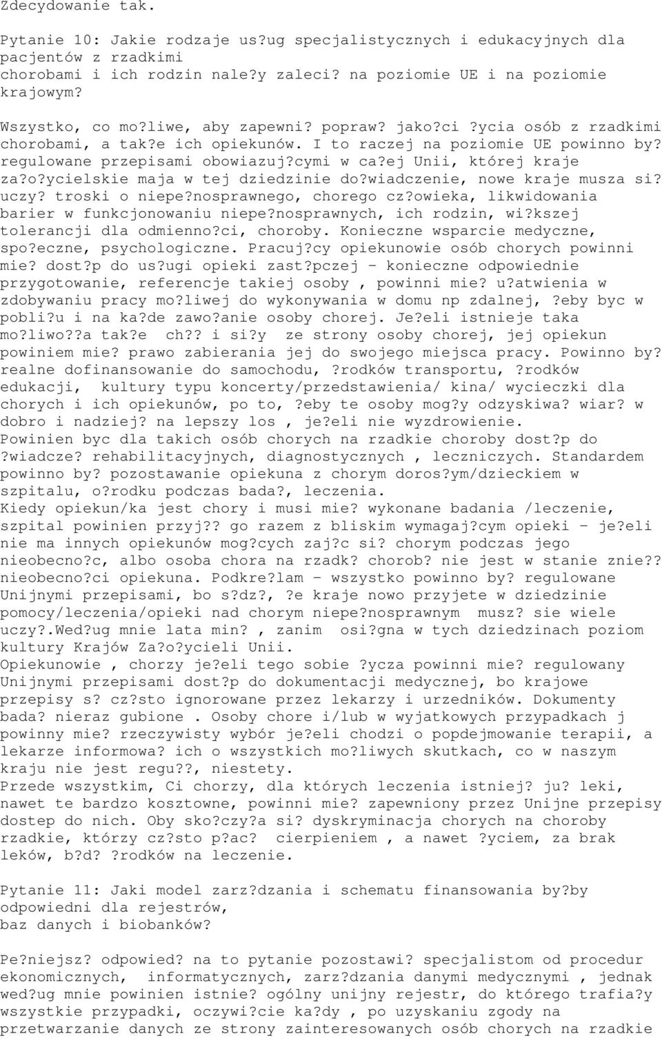 ej Unii, której kraje za?o?ycielskie maja w tej dziedzinie do?wiadczenie, nowe kraje musza si? uczy? troski o niepe?nosprawnego, chorego cz?owieka, likwidowania barier w funkcjonowaniu niepe?
