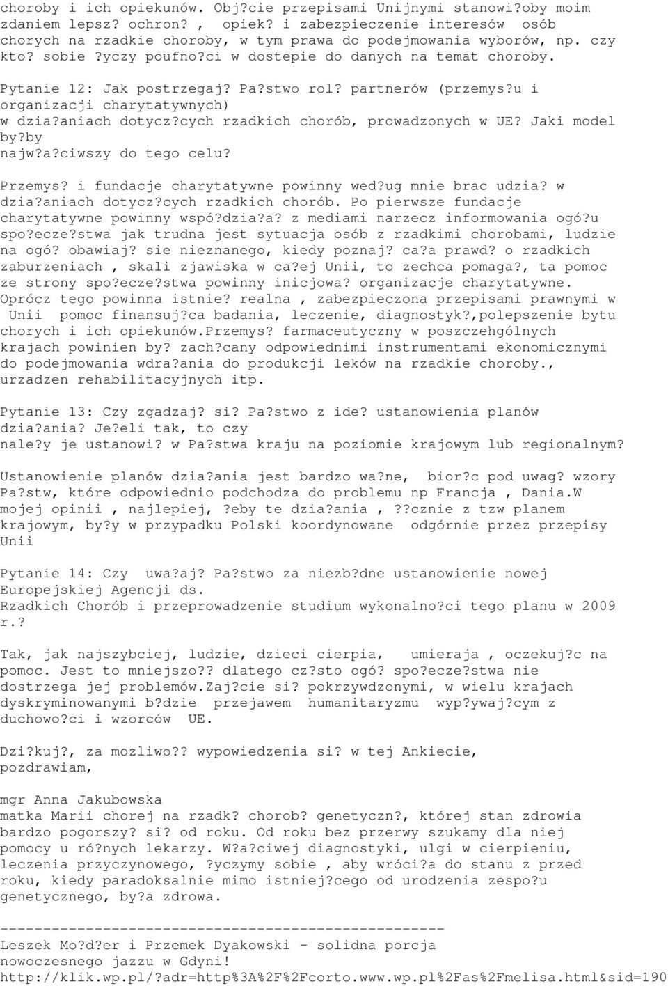 Pa?stwo rol? partnerów (przemys?u i organizacji charytatywnych) w dzia?aniach dotycz?cych rzadkich chorób, prowadzonych w UE? Jaki model by?by najw?a?ciwszy do tego celu? Przemys?