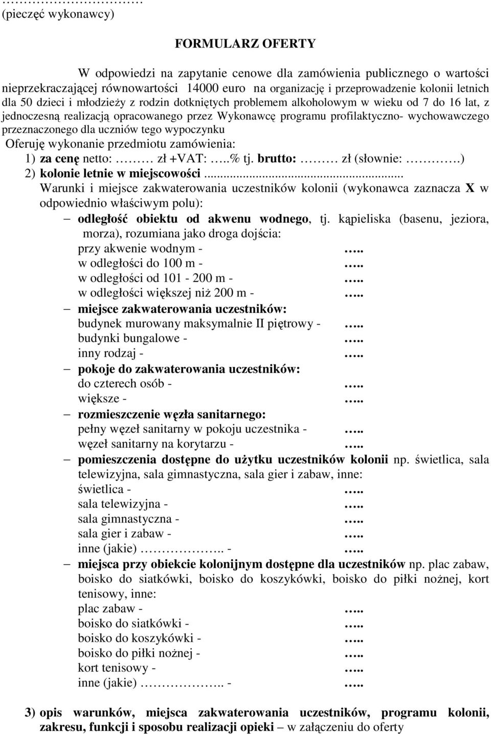 tego wypoczynku Oferuję wykonanie przedmiotu zamówienia: 1) za cenę netto: zł +VAT: % tj. brutto: zł (słownie:.) 2) kolonie letnie w miejscowości.