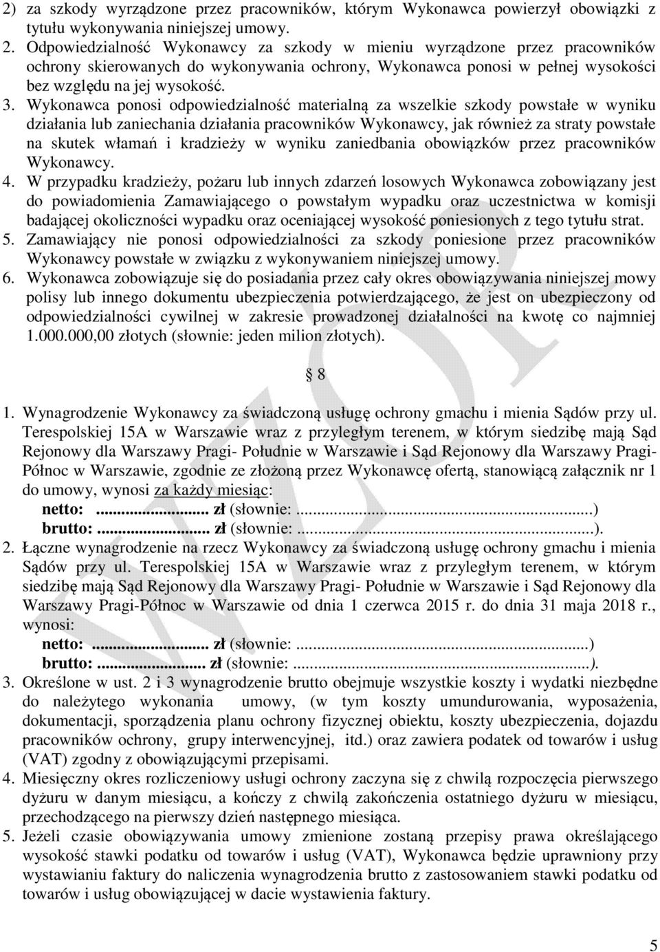 Wykonawca ponosi odpowiedzialność materialną za wszelkie szkody powstałe w wyniku działania lub zaniechania działania pracowników Wykonawcy, jak również za straty powstałe na skutek włamań i