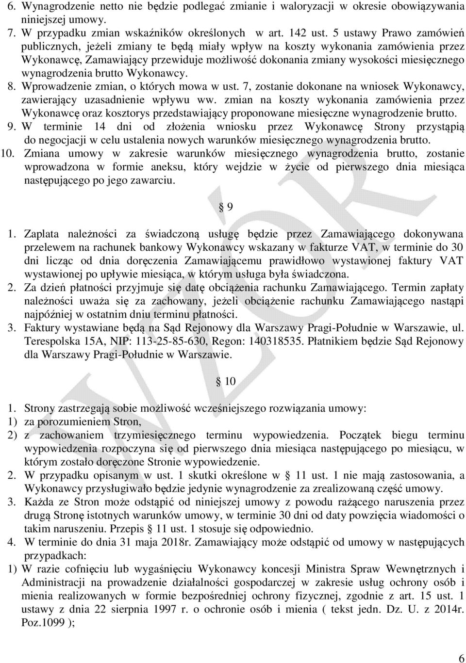 wynagrodzenia brutto Wykonawcy. 8. Wprowadzenie zmian, o których mowa w ust. 7, zostanie dokonane na wniosek Wykonawcy, zawierający uzasadnienie wpływu ww.