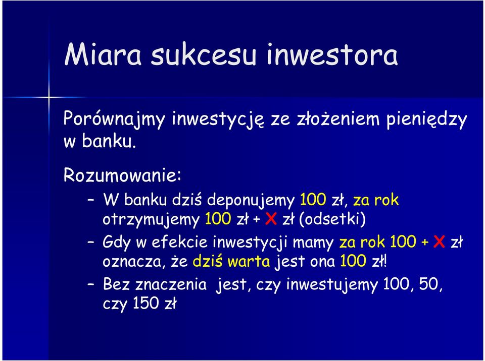 (odsetki) Gdy w efekcie inwestycji mamy za rok 100 + X zł oznacza, że dziś