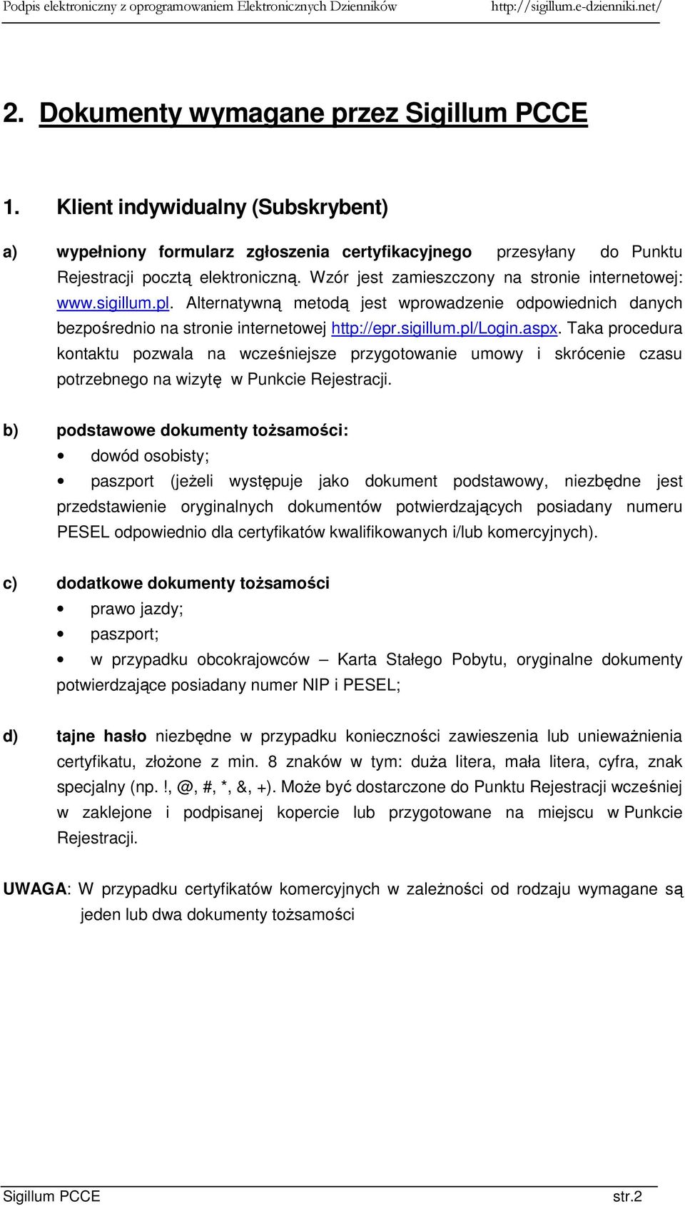 Taka procedura kontaktu pozwala na wcześniejsze przygotowanie umowy i skrócenie czasu potrzebnego na wizytę w Punkcie Rejestracji.