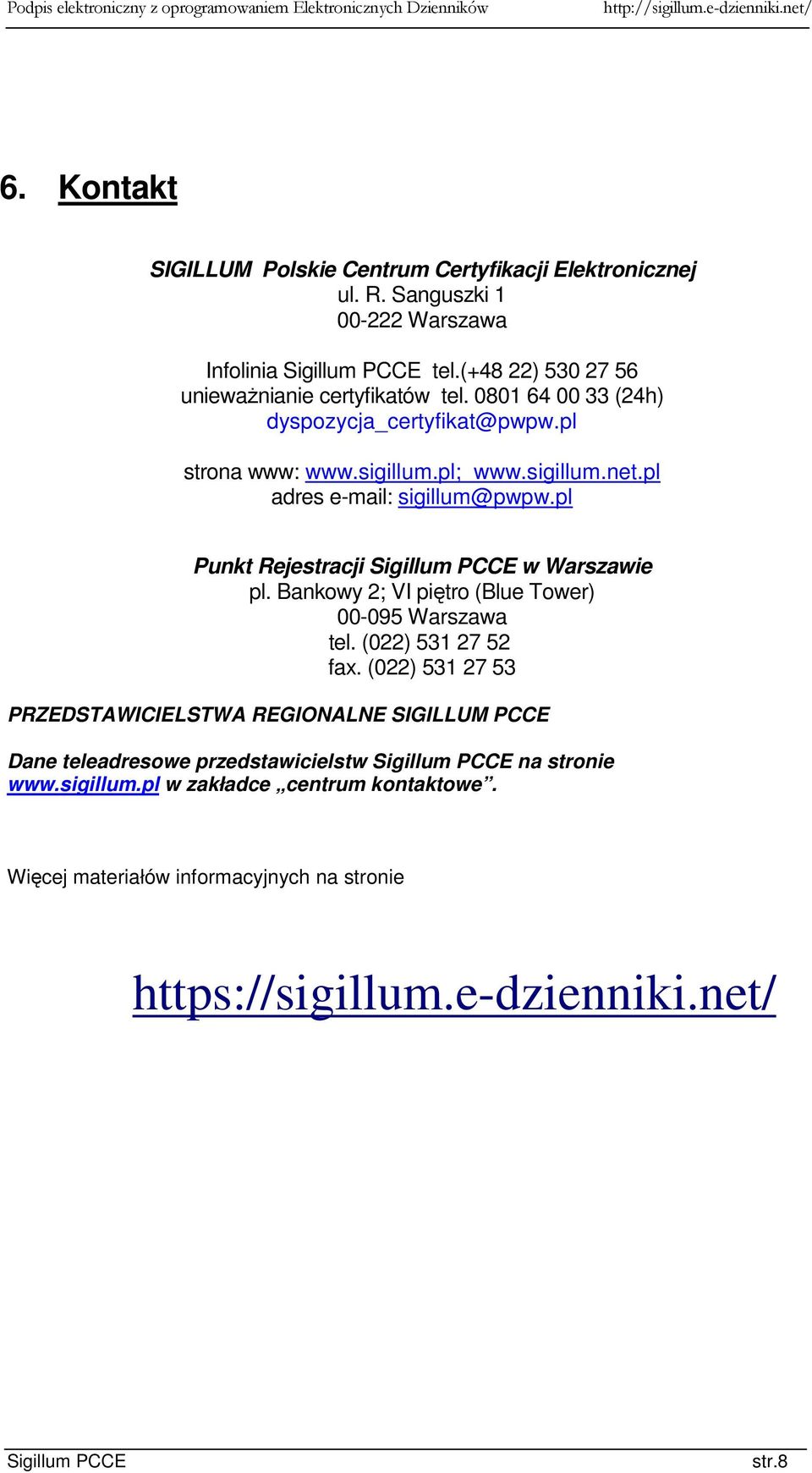 pl adres e-mail: sigillum@pwpw.pl Punkt Rejestracji w Warszawie pl. Bankowy 2; VI piętro (Blue Tower) 00-095 Warszawa tel. (022) 531 27 52 fax.