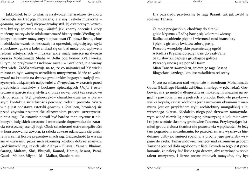 wedugnie którychautorówmuzycznychopracowa(tobiasz)liczne,cho niedokadnewzmiankiwskazujnauprzednimigracjtegostylu zlucknow,gdziezkoleiznalazsionbymoepodwpywem reform estetycznych w muzyce, jakie miay