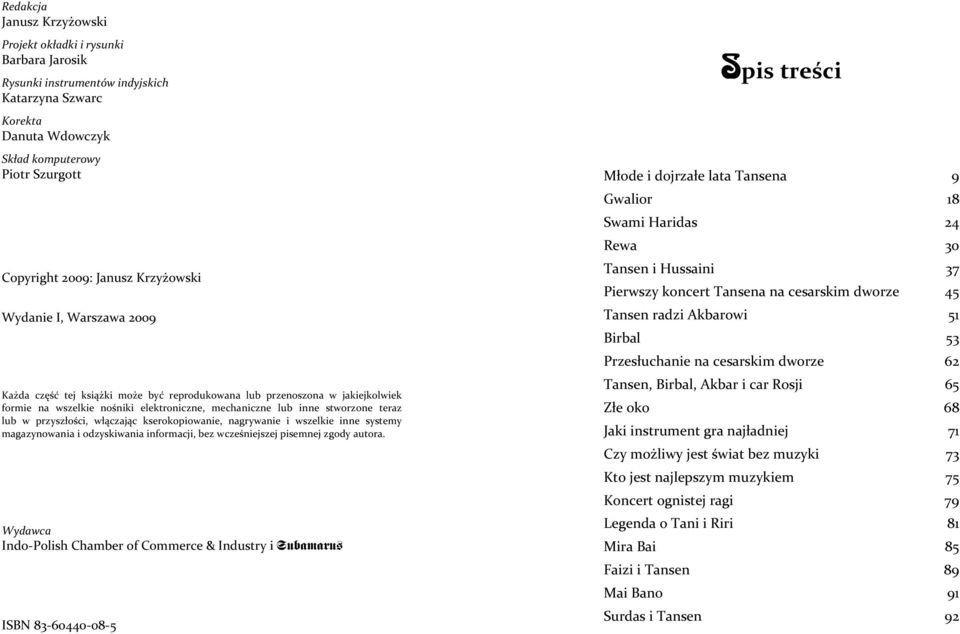 kserokopiowanie, nagrywanie i wszelkie inne systemy magazynowaniaiodzyskiwaniainformacji,bezwczeniejszejpisemnejzgodyautora.