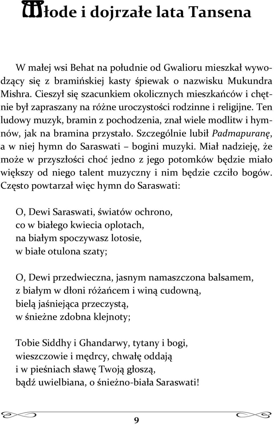 szczególnielubipadmapuran, awniejhymndosaraswati boginimuzyki.mianadziej,e moewprzyszocichojednozjegopotomkówbdziemiao wikszy od niego talent muzyczny i nim bdzie czcio bogów.