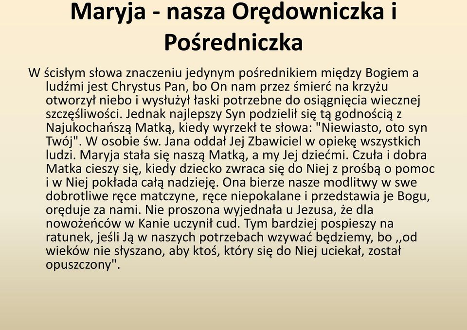 Jana oddał Jej Zbawiciel w opiekę wszystkich ludzi. Maryja stała się naszą Matką, a my Jej dziećmi.