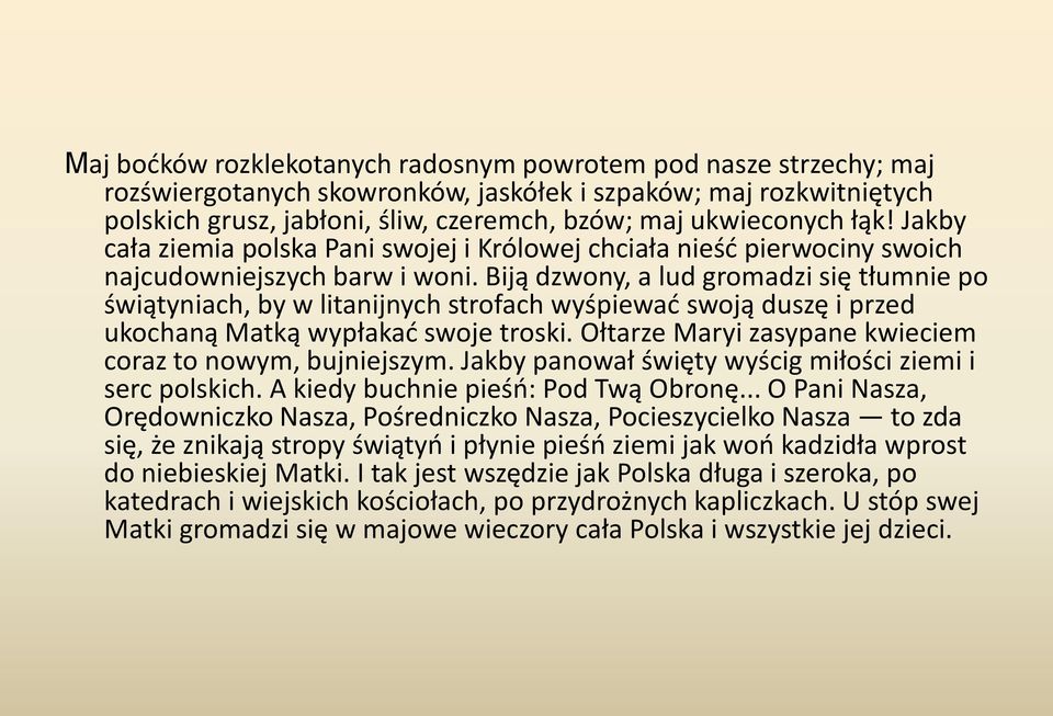 Biją dzwony, a lud gromadzi się tłumnie po świątyniach, by w litanijnych strofach wyśpiewać swoją duszę i przed ukochaną Matką wypłakać swoje troski.