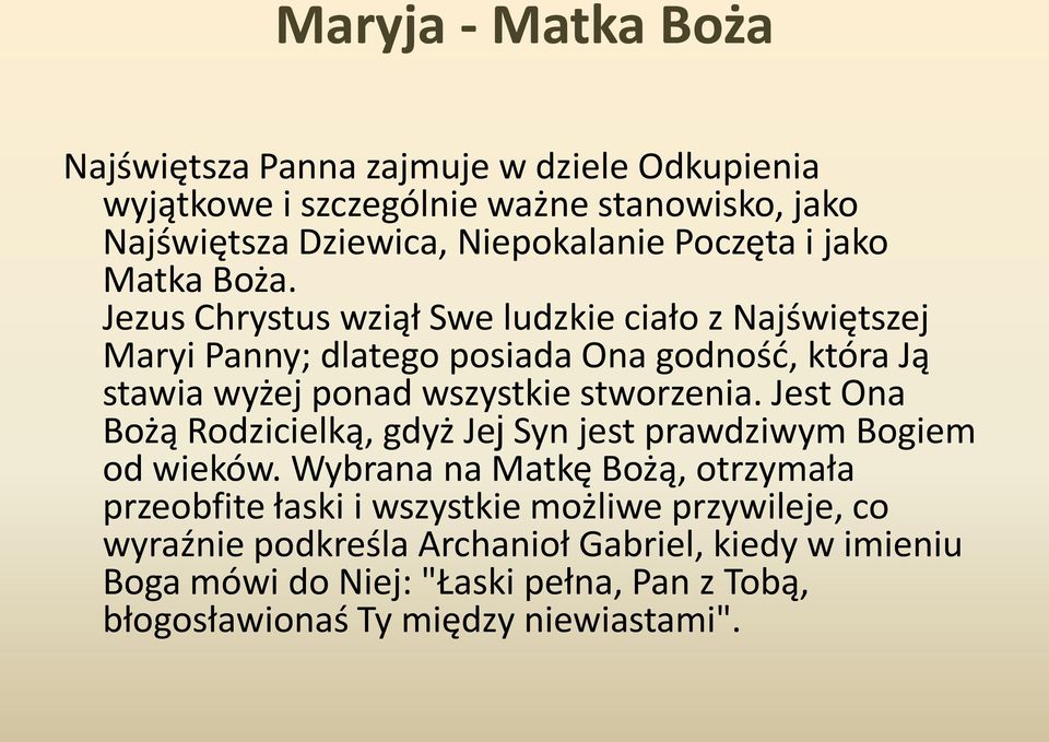 Jezus Chrystus wziął Swe ludzkie ciało z Najświętszej Maryi Panny; dlatego posiada Ona godność, która Ją stawia wyżej ponad wszystkie stworzenia.