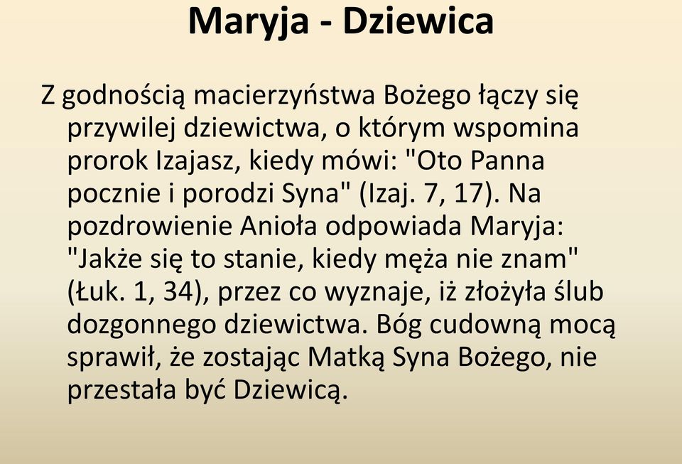 Na pozdrowienie Anioła odpowiada Maryja: "Jakże się to stanie, kiedy męża nie znam" (Łuk.