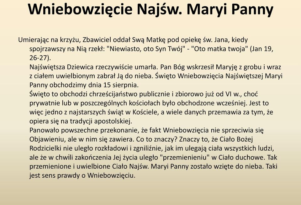 Święto to obchodzi chrześcijaństwo publicznie i zbiorowo już od VI w., choć prywatnie lub w poszczególnych kościołach było obchodzone wcześniej.