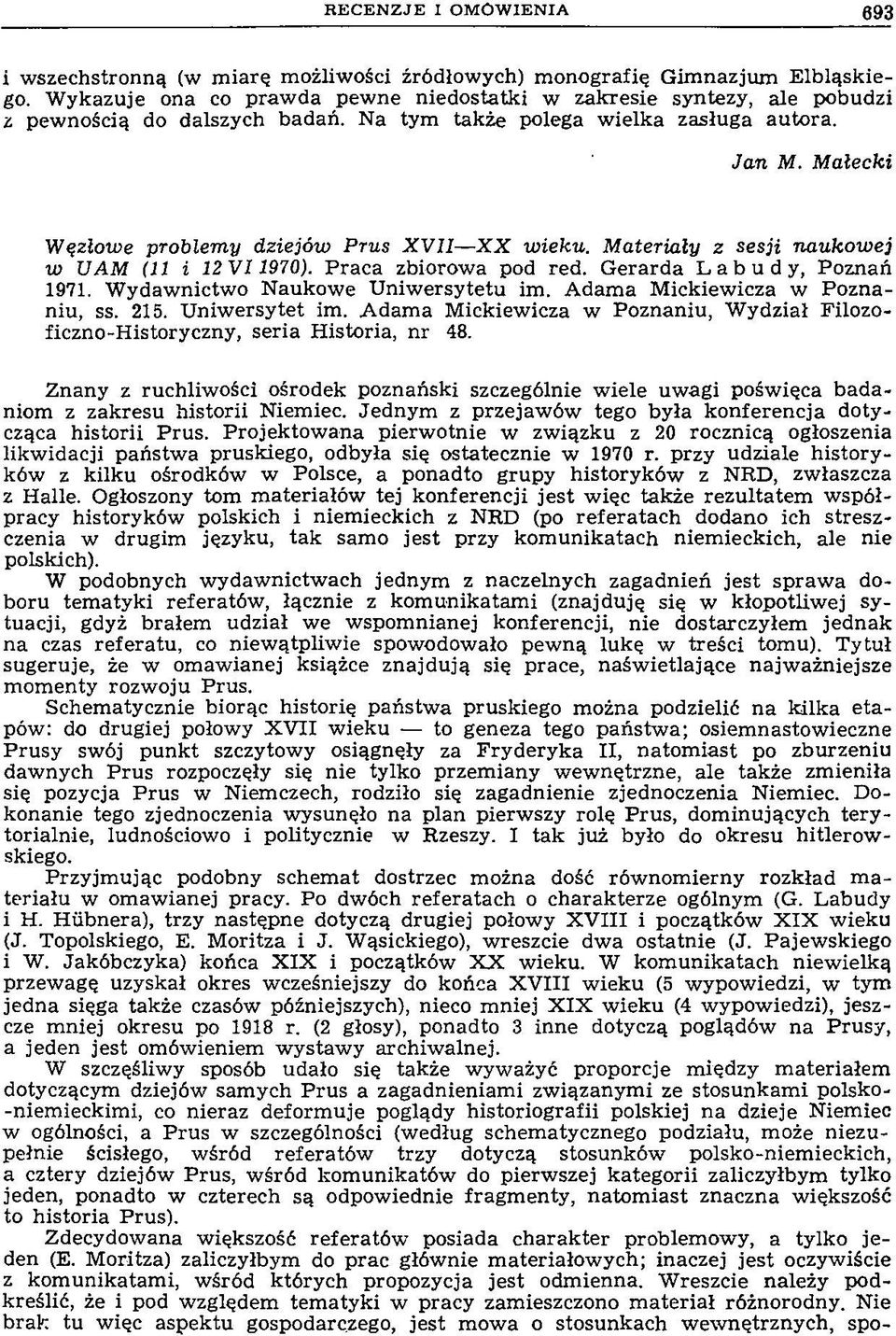 M ałecki W ęzłow e problem y dziejów Prus X V II X X w ieku. M ateriały z sesji naukow ej w U AM (11 i 12 V I 1970). Praca zbiorowa pod red. G erarda Labudy, Poznań 1971.