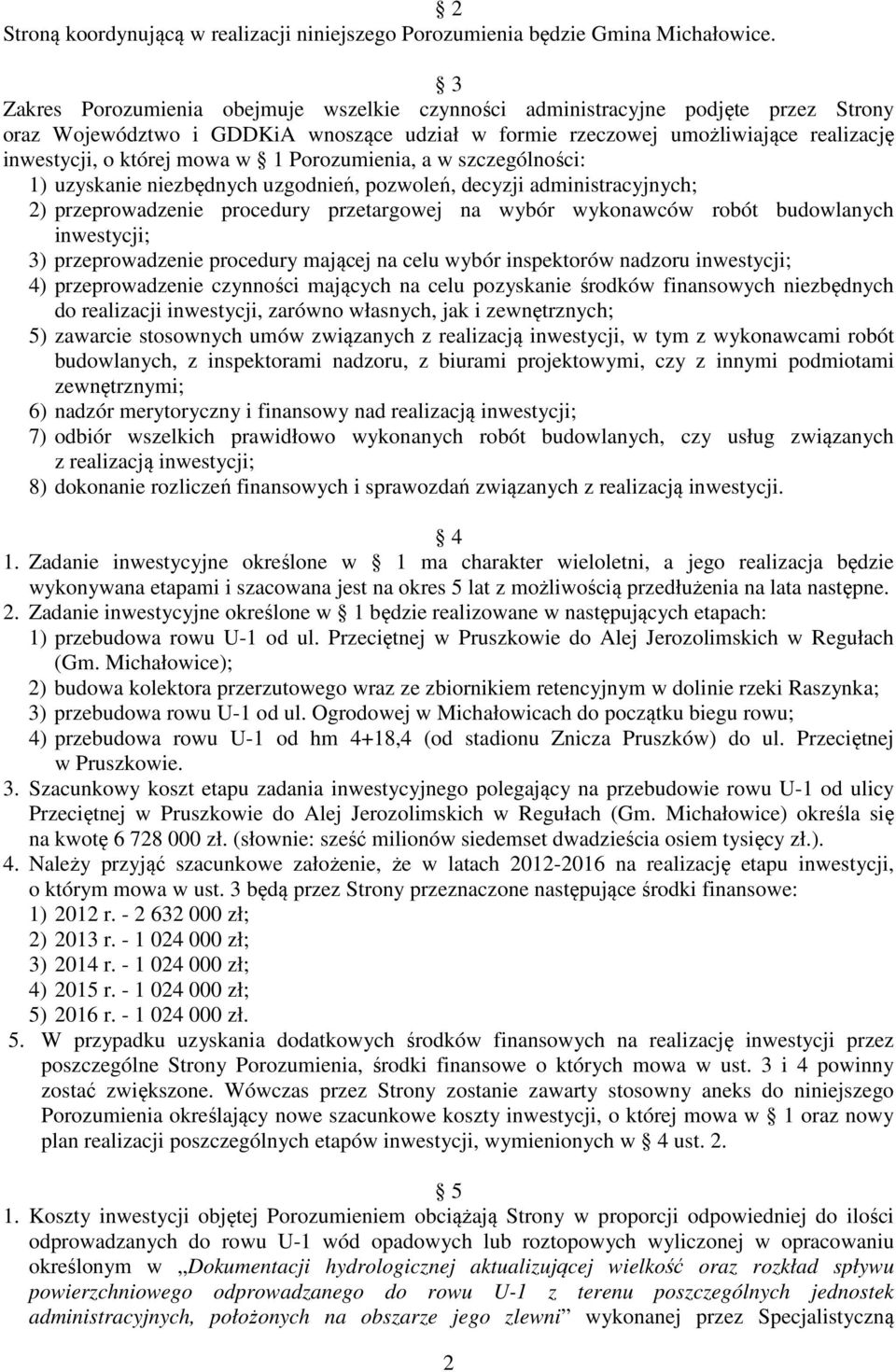 w 1 Porozumienia, a w szczególności: 1) uzyskanie niezbędnych uzgodnień, pozwoleń, decyzji administracyjnych; 2) przeprowadzenie procedury przetargowej na wybór wykonawców robót budowlanych