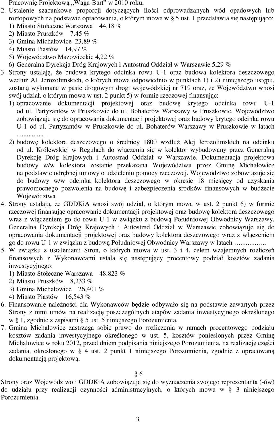 Dyrekcja Dróg Krajowych i Autostrad Oddział w Warszawie 5,29 % 3. Strony ustalają, że budowa krytego odcinka rowu U-1 oraz budowa kolektora deszczowego wzdłuż Al.