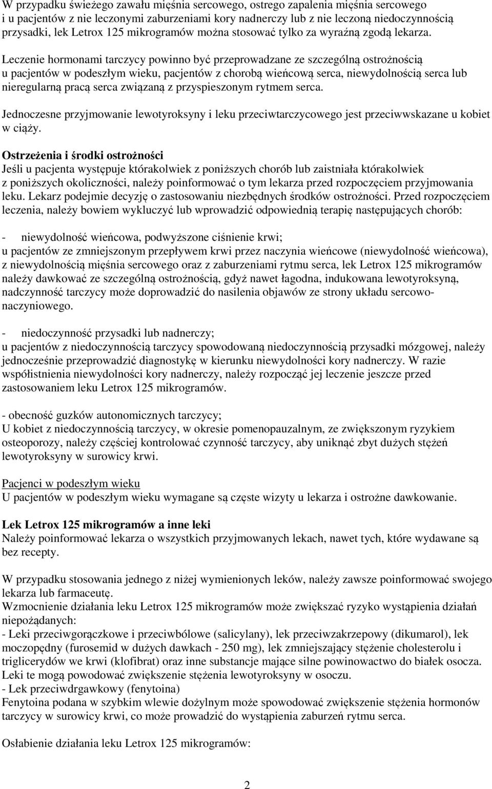 Leczenie hormonami tarczycy powinno być przeprowadzane ze szczególną ostrożnością u pacjentów w podeszłym wieku, pacjentów z chorobą wieńcową serca, niewydolnością serca lub nieregularną pracą serca