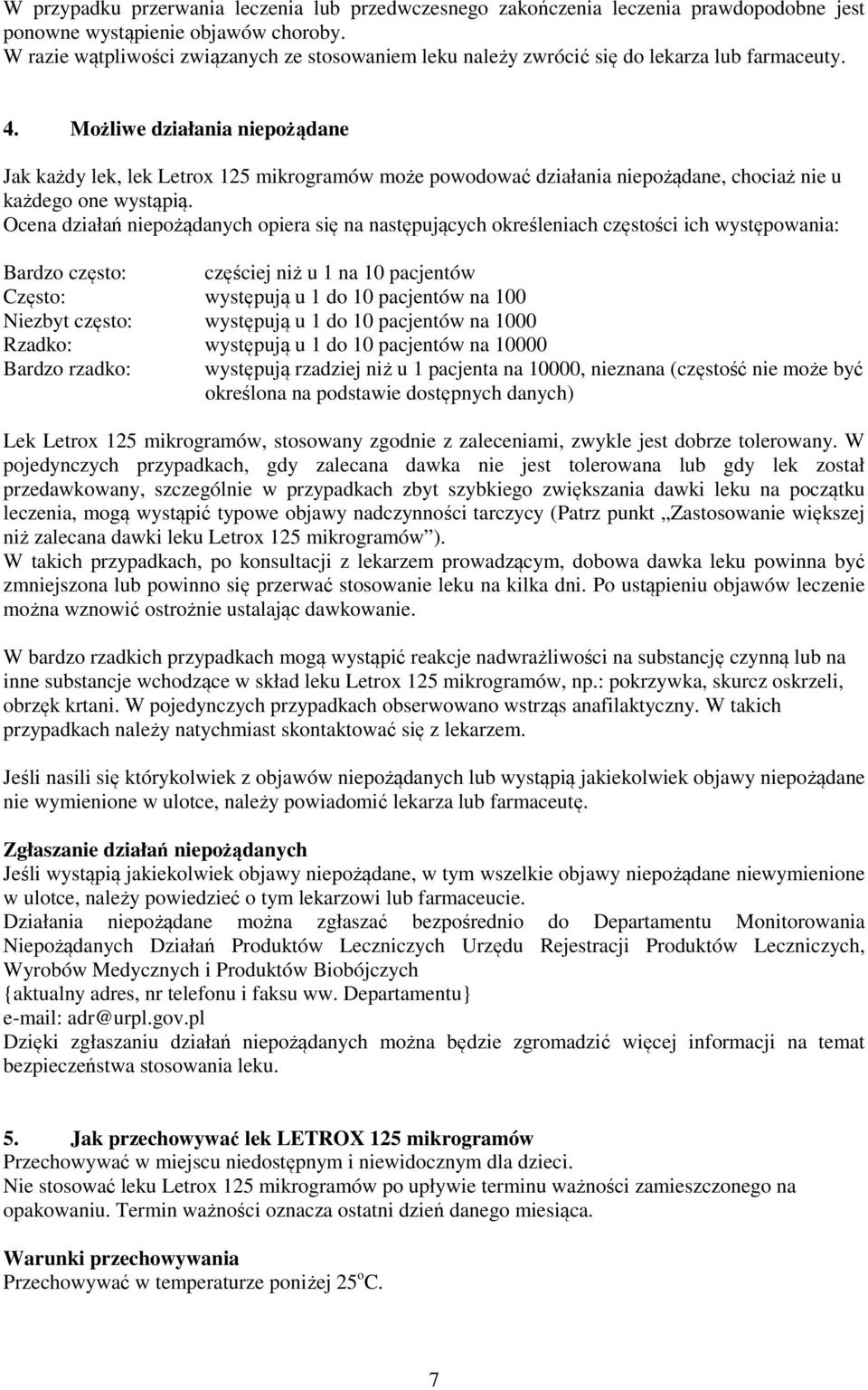 Możliwe działania niepożądane Jak każdy lek, lek Letrox 125 mikrogramów może powodować działania niepożądane, chociaż nie u każdego one wystąpią.