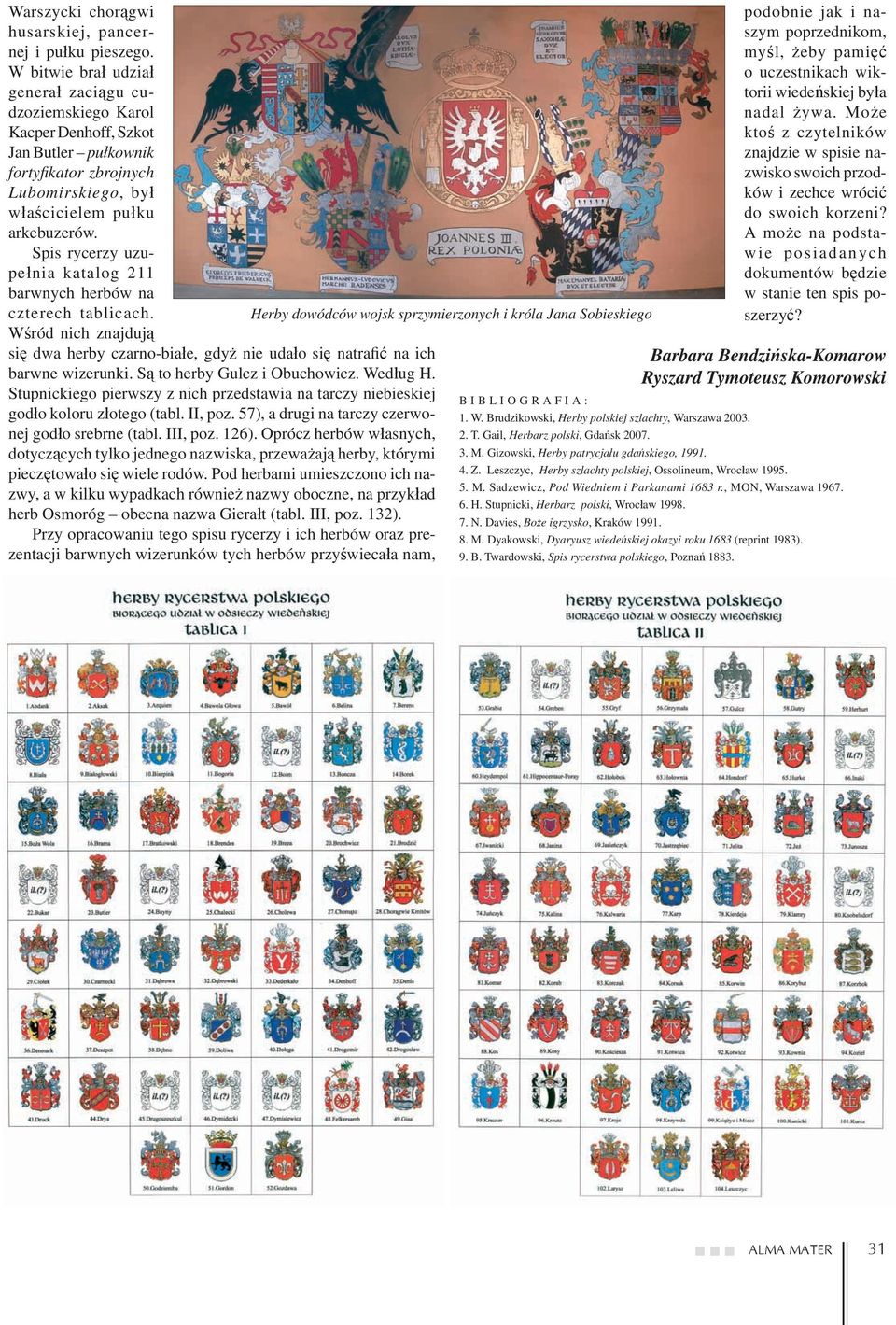Spis rycerzy uzupełnia katalog 211 barwnych herbów na czterech tablicach. Wśród nich znajdują się dwa herby czarno-białe, gdyż nie udało się natrafić na ich barwne wizerunki.