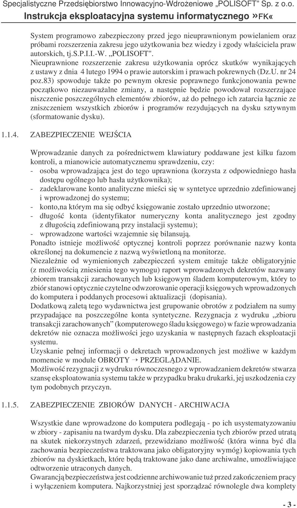 83) spowoduje take po pewnym okresie poprawnego funkcjonowania pewne pocztkowo niezauwaalne zmiany, a nastpnie bdzie powodował rozszerzajce niszczenie poszczególnych elementów zbiorów, a do pełnego