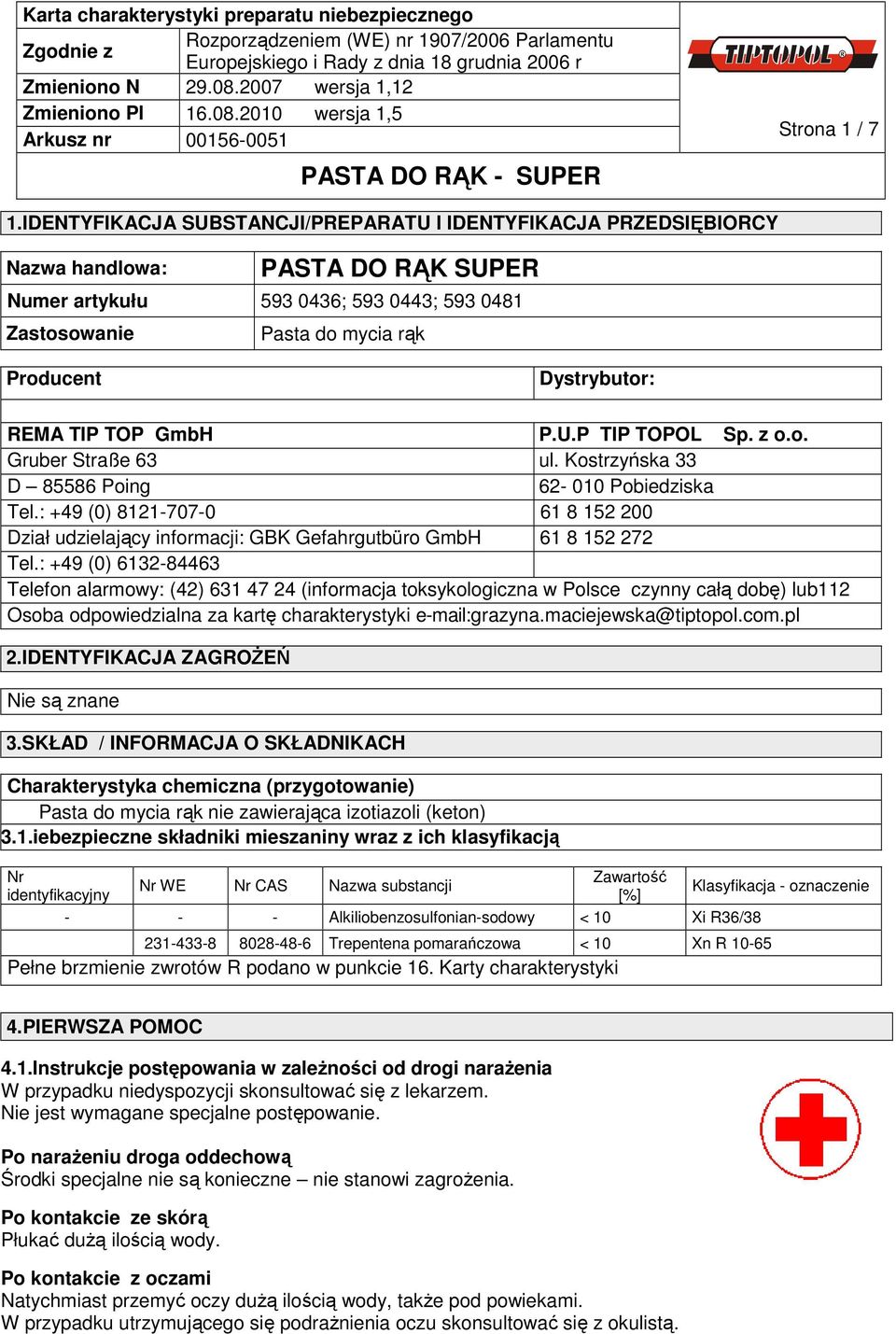 REMA TIP TOP GmbH P.U.P TIP TOPOL Sp. z o.o. Gruber Straße 63 ul. Kostrzyńska 33 D 85586 Poing 62-010 Pobiedziska Tel.