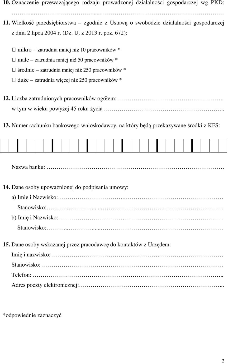 672): mikro zatrudnia mniej niż 10 pracowników * małe zatrudnia mniej niż 50 pracowników * średnie zatrudnia mniej niż 250 pracowników * duże zatrudnia więcej niż 250 pracowników * 1 Liczba