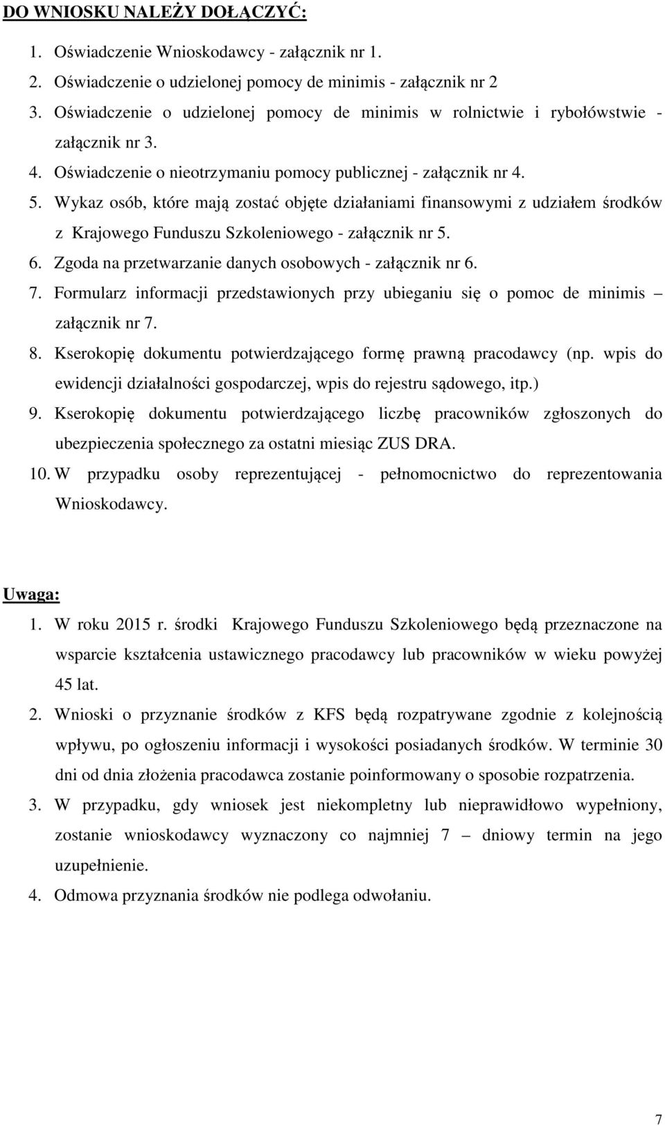 Wykaz osób, które mają zostać objęte działaniami finansowymi z udziałem środków z Krajowego Funduszu Szkoleniowego - załącznik nr 5. 6. Zgoda na przetwarzanie danych osobowych - załącznik nr 6. 7.