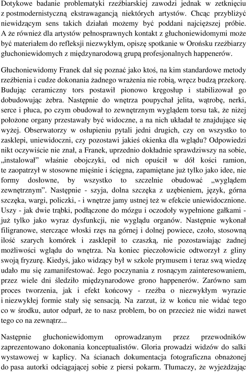 A Ŝe równieŝ dla artystów pełnosprawnych kontakt z głuchoniewidomymi moŝe być materiałem do refleksji niezwykłym, opiszę spotkanie w Orońsku rzeźbiarzy głuchoniewidomych z międzynarodową grupą