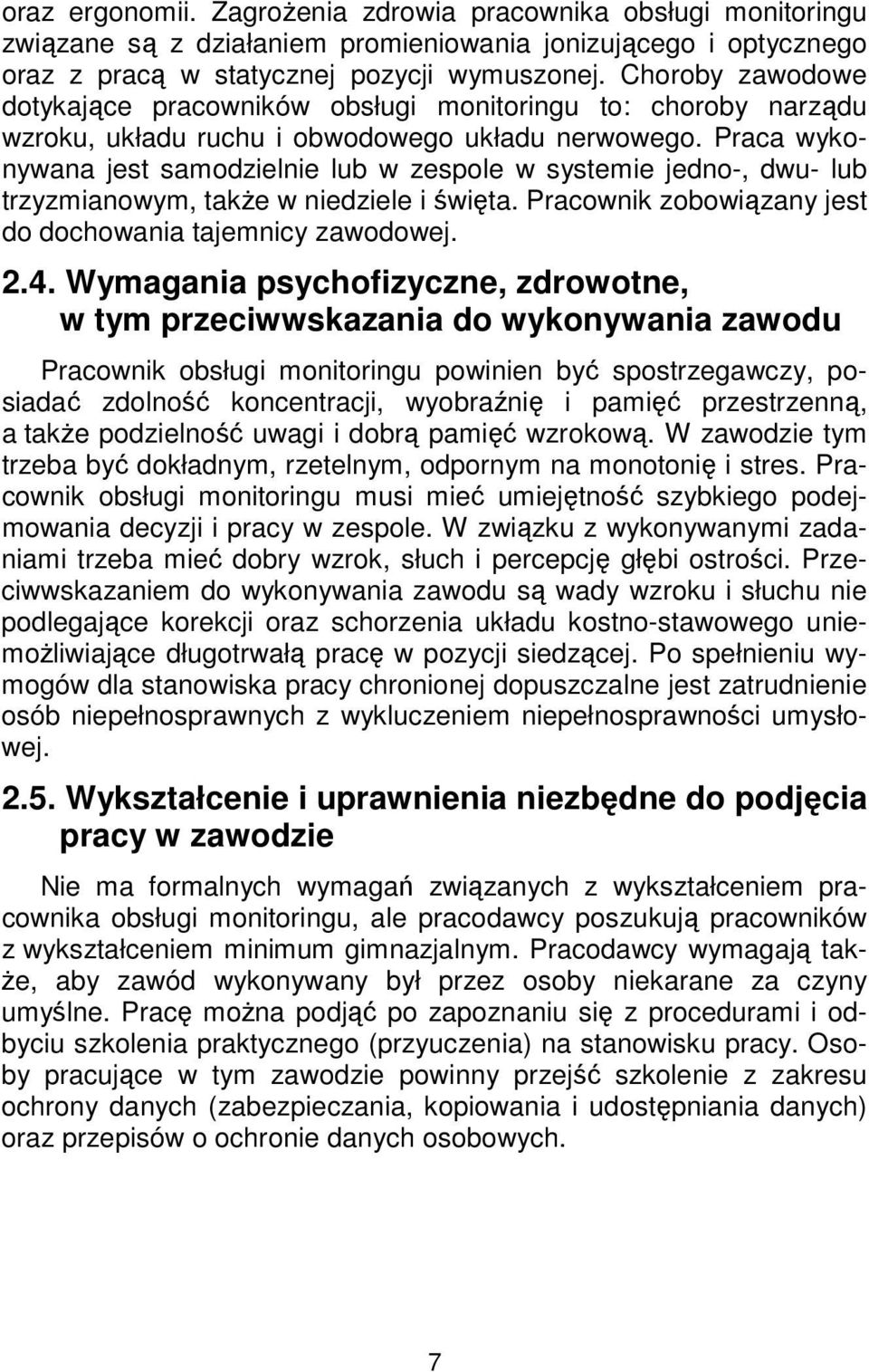 Praca wykonywana jest samodzielnie lub w zespole w systemie jedno-, dwu- lub trzyzmianowym, także w niedziele i święta. Pracownik zobowiązany jest do dochowania tajemnicy zawodowej. 2.4.