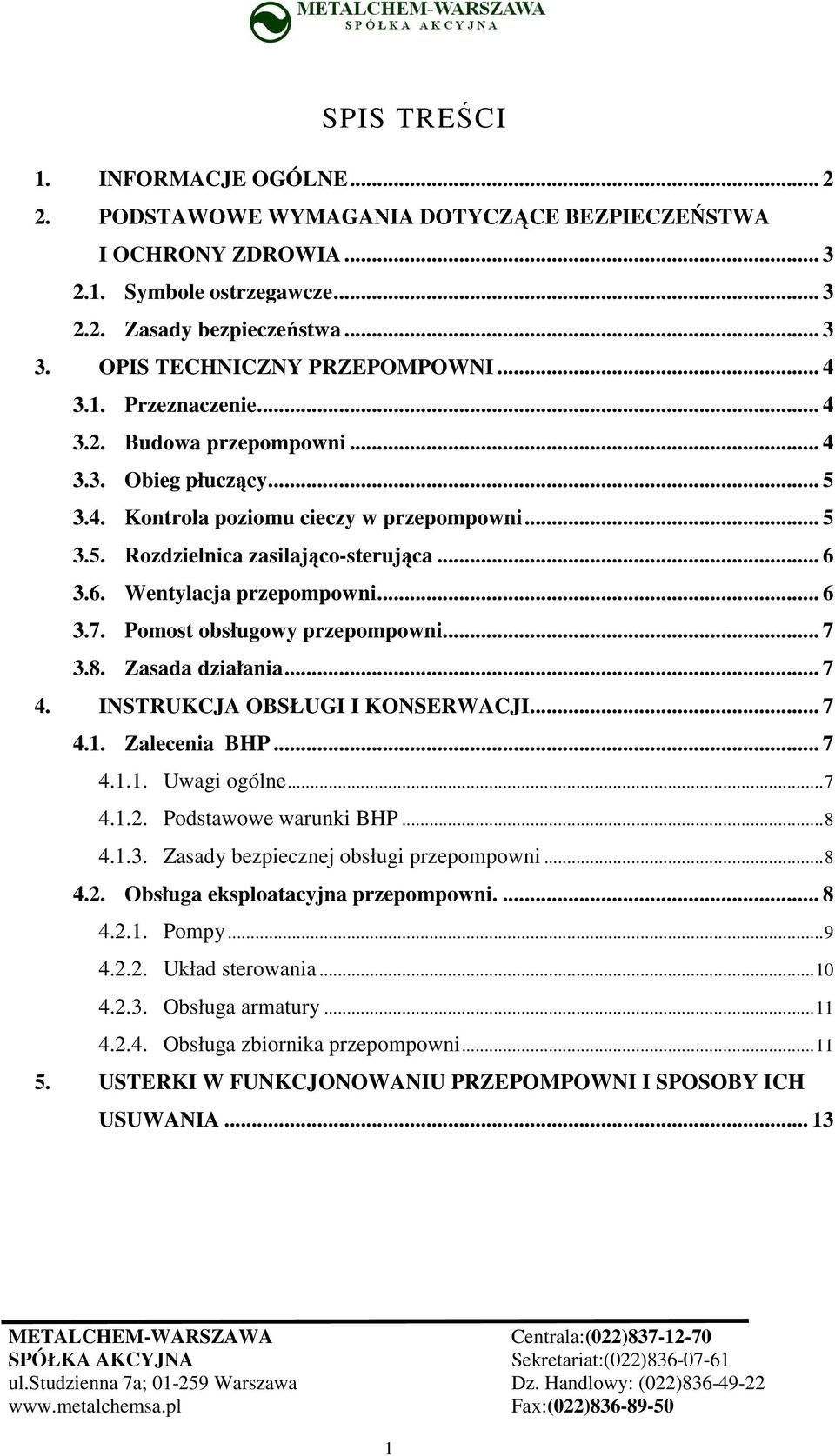 .. 6 3.6. Wentylacja przepompowni... 6 3.7. Pomost obsługowy przepompowni... 7 3.8. Zasada działania... 7 4. INSTRUKCJA OBSŁUGI I KONSERWACJI... 7 4.1. Zalecenia BHP... 7 4.1.1. Uwagi ogólne...7 4.1.2.