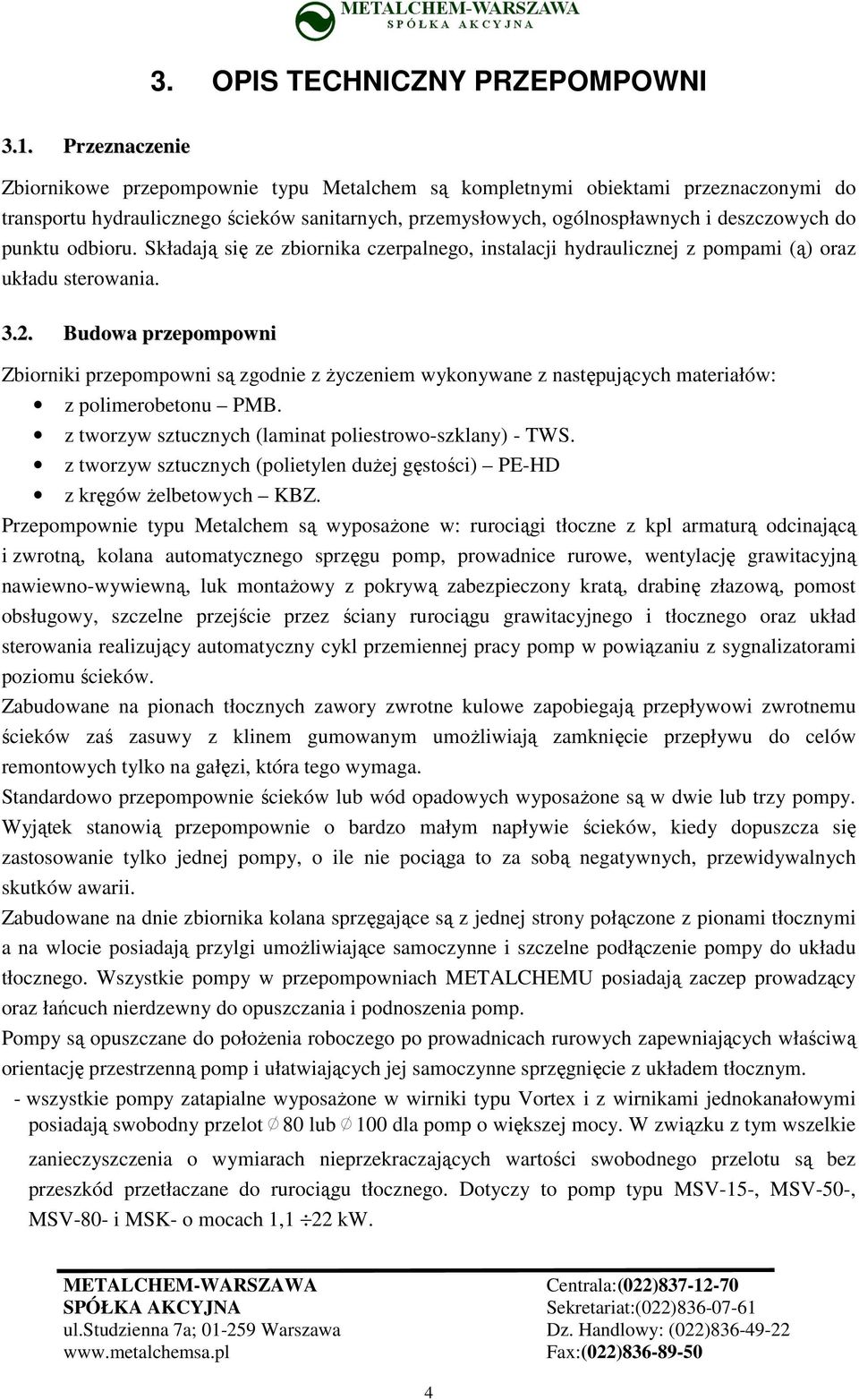 odbioru. Składają się ze zbiornika czerpalnego, instalacji hydraulicznej z pompami (ą) oraz układu sterowania. 3.2.